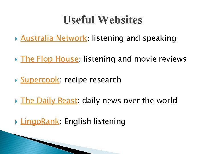 Useful Websites Australia Network: listening and speaking The Flop House: listening and movie reviews