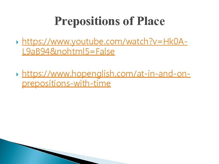 Prepositions of Place https: //www. youtube. com/watch? v=Hk 0 AL 9 a. B 94&nohtml
