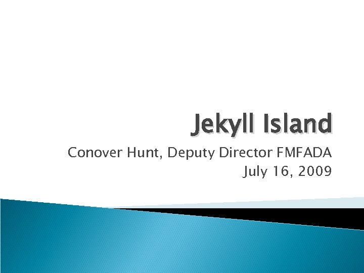 Jekyll Island Conover Hunt, Deputy Director FMFADA July 16, 2009 