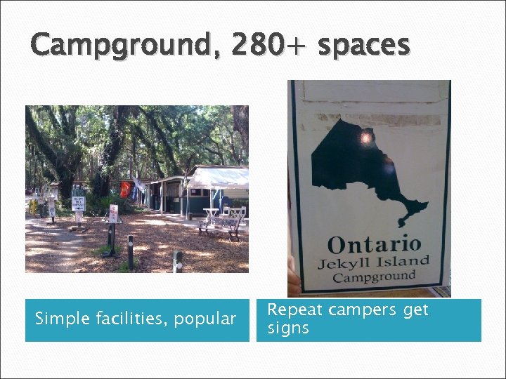 Campground, 280+ spaces Simple facilities, popular Repeat campers get signs 