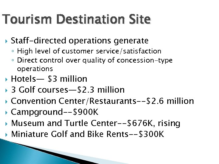 Tourism Destination Site Staff-directed operations generate ◦ High level of customer service/satisfaction ◦ Direct