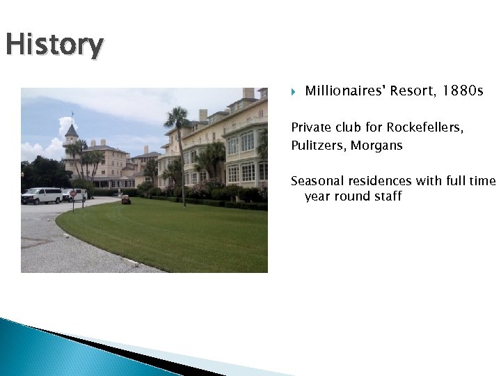 History Millionaires' Resort, 1880 s Private club for Rockefellers, Pulitzers, Morgans Seasonal residences with