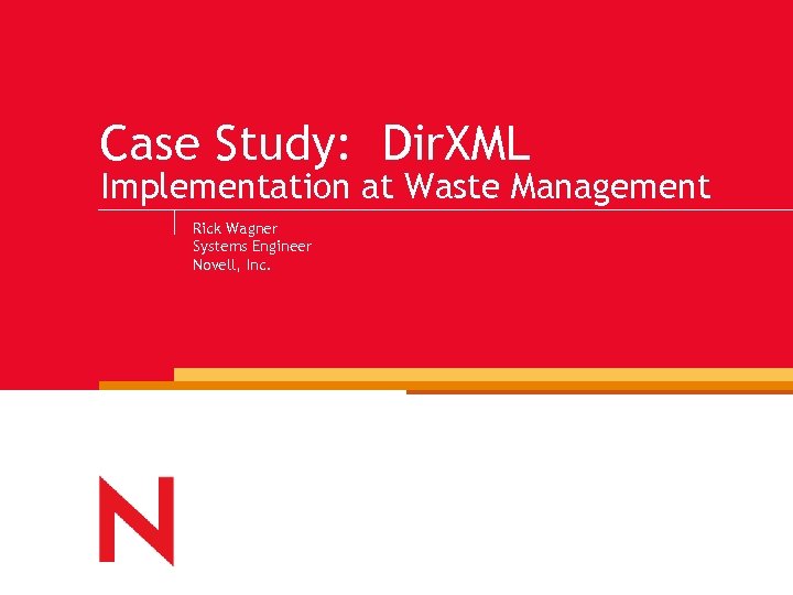 Case Study: Dir. XML Implementation at Waste Management Rick Wagner Systems Engineer Novell, Inc.