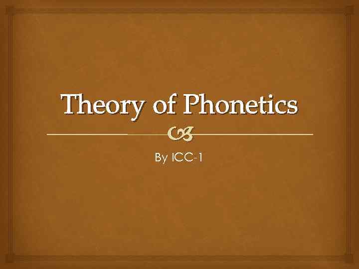 Theory of Phonetics By ICC-1 