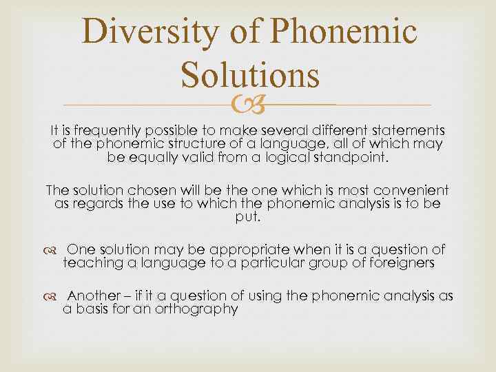 Diversity of Phonemic Solutions It is frequently possible to make several different statements of