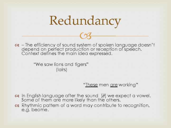 Redundancy – The efficiency of sound system of spoken language doesn’t depend on perfect