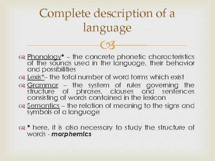 Complete description of a language Phonology* – the concrete phonetic characteristics of the sounds