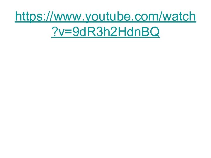 https: //www. youtube. com/watch ? v=9 d. R 3 h 2 Hdn. BQ 