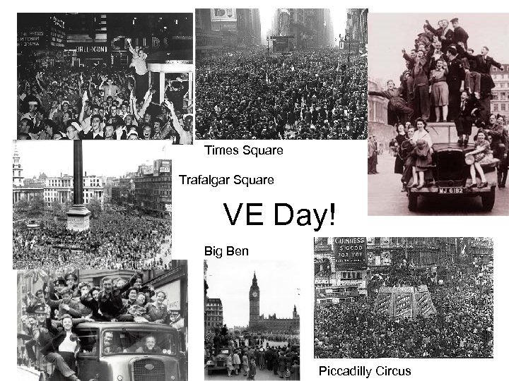 Times Square Trafalgar Square VE Day! Big Ben Piccadilly Circus 