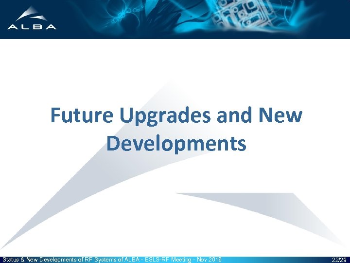 Future Upgrades and New Developments Status & New Developments of RF Systems of ALBA