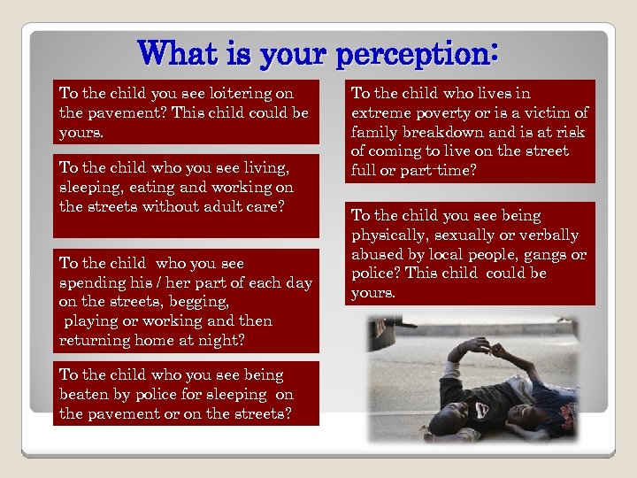 What is your perception: To the child you see loitering on the pavement? This