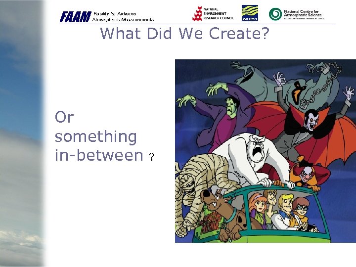 FAAM Facility for Airborne Atmospheric Measurements What Did We Create? Or something in-between ?