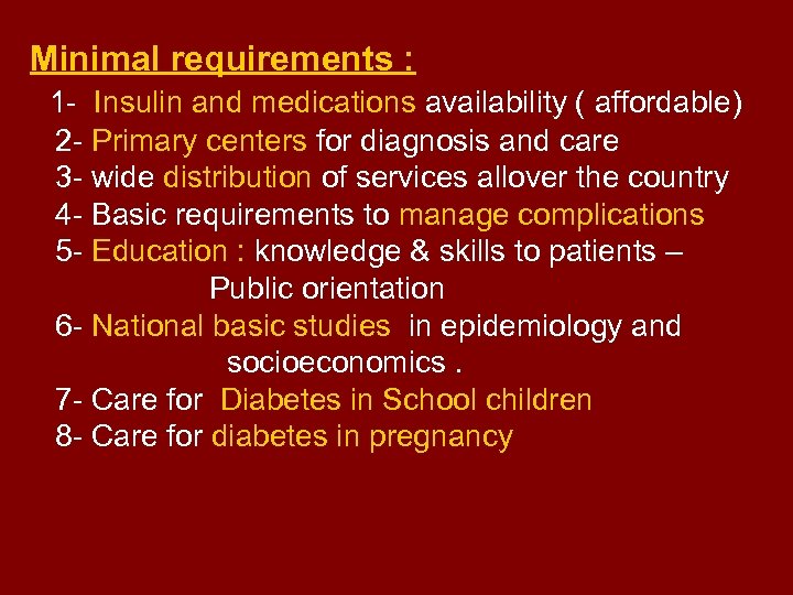 Minimal requirements : 1 - Insulin and medications availability ( affordable) 2 - Primary
