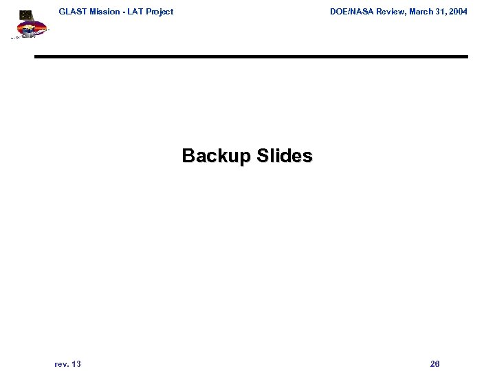 GLAST Mission - LAT Project DOE/NASA Review, March 31, 2004 Backup Slides rev. 13