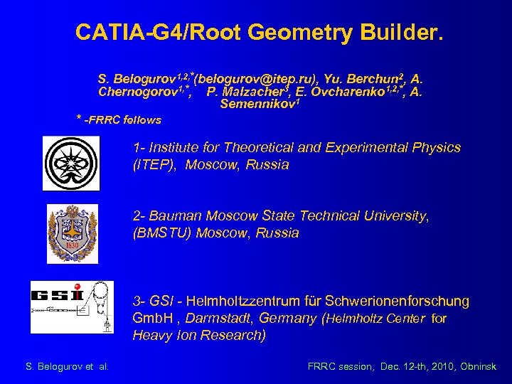 CATIA-G 4/Root Geometry Builder. S. Belogurov 1, 2, *(belogurov@itep. ru), Yu. Berchun 2, A.