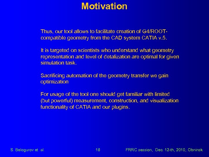 Motivation Thus, our tool allows to facilitate creation of G 4/ROOTcompatible geometry from the