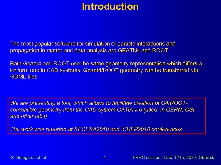 Introduction The most popular software for simulation of particle interactions and propagation in matter
