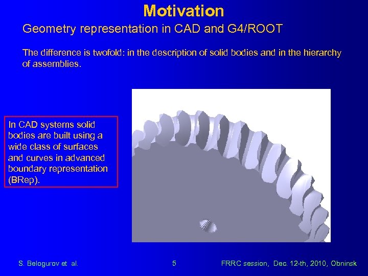 Motivation Geometry representation in CAD and G 4/ROOT The difference is twofold: in the