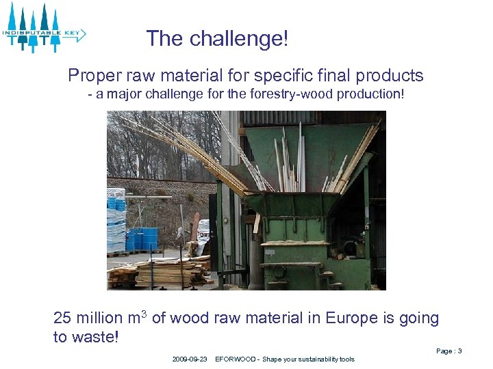 The challenge! Proper raw material for specific final products - a major challenge for