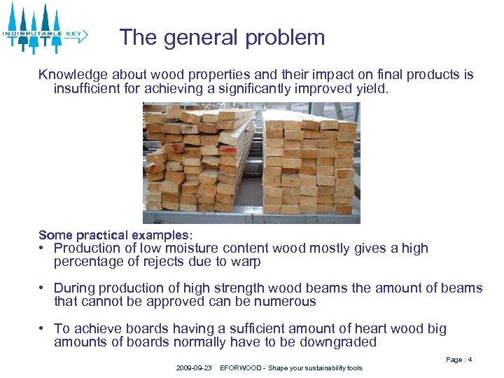 The general problem Knowledge about wood properties and their impact on final products is