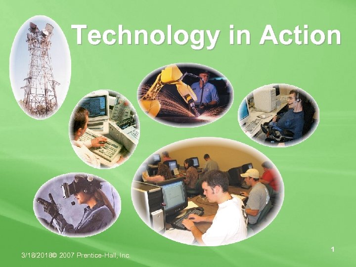 Technology in Action 3/18/2018© 2007 Prentice-Hall, Inc. 1 