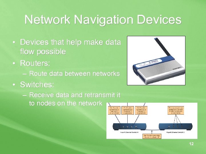 Network Navigation Devices • Devices that help make data flow possible • Routers: –