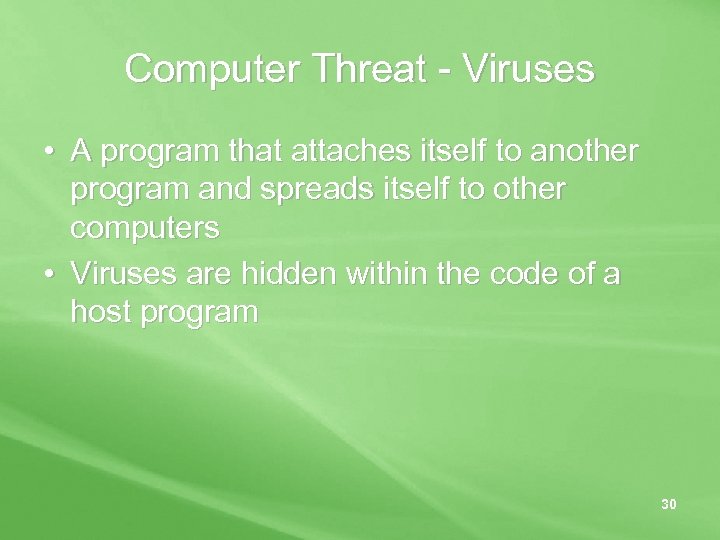 Computer Threat - Viruses • A program that attaches itself to another program and
