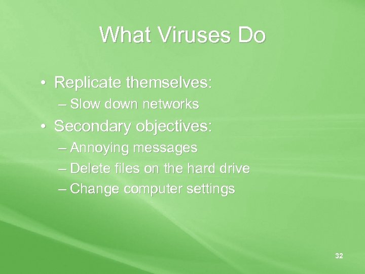 What Viruses Do • Replicate themselves: – Slow down networks • Secondary objectives: –