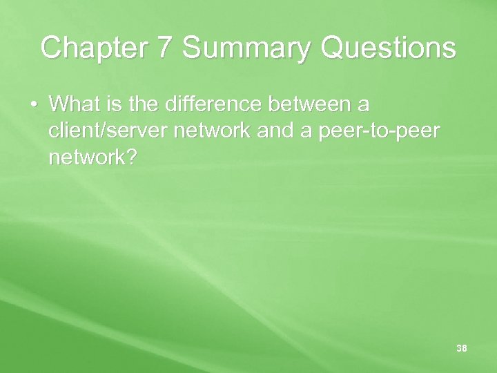 Chapter 7 Summary Questions • What is the difference between a client/server network and