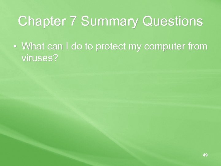 Chapter 7 Summary Questions • What can I do to protect my computer from