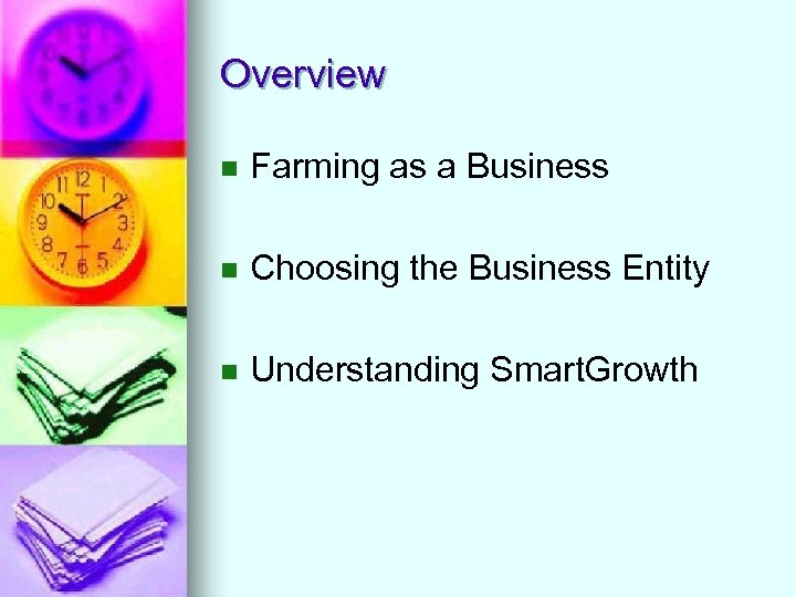 Overview n Farming as a Business n Choosing the Business Entity n Understanding Smart.
