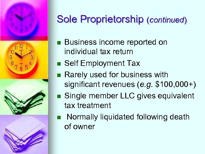 Sole Proprietorship (continued) n n n Business income reported on individual tax return Self