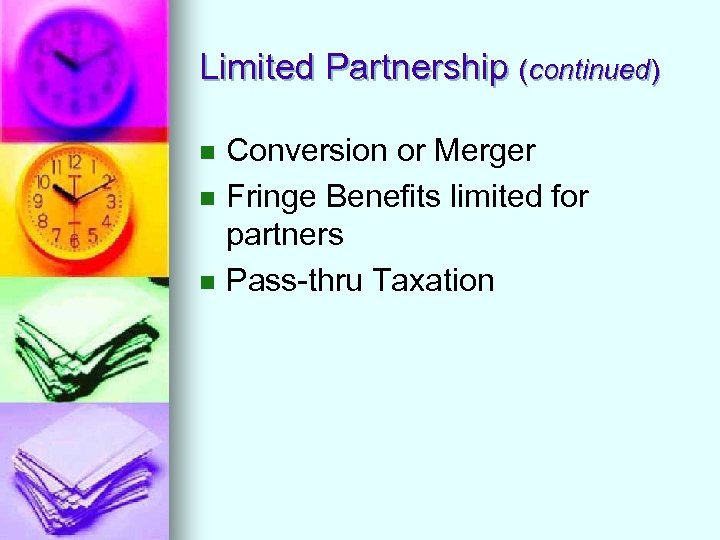 Limited Partnership (continued) n n n Conversion or Merger Fringe Benefits limited for partners