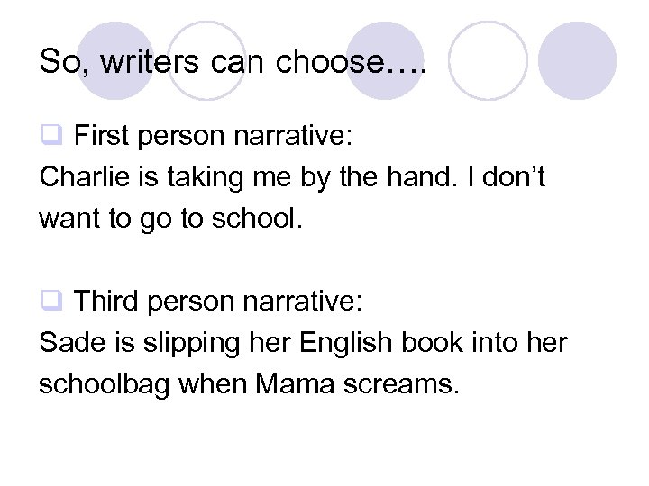 So, writers can choose…. q First person narrative: Charlie is taking me by the