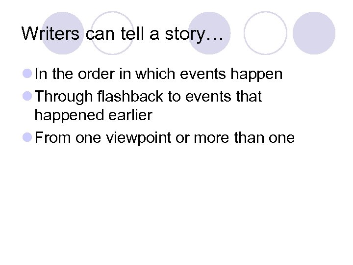 Writers can tell a story… l In the order in which events happen l