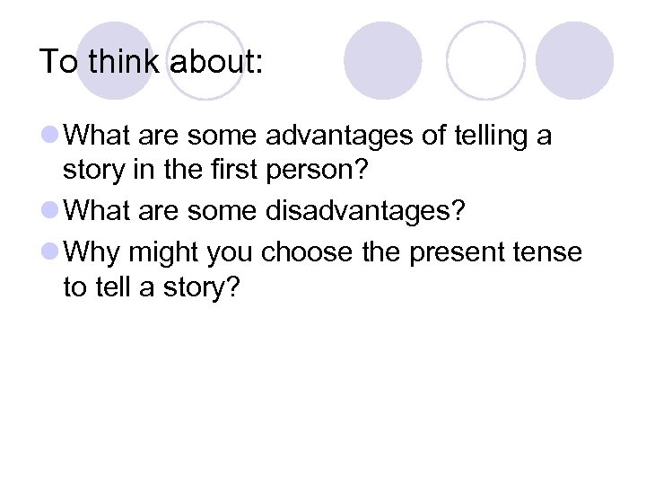 To think about: l What are some advantages of telling a story in the