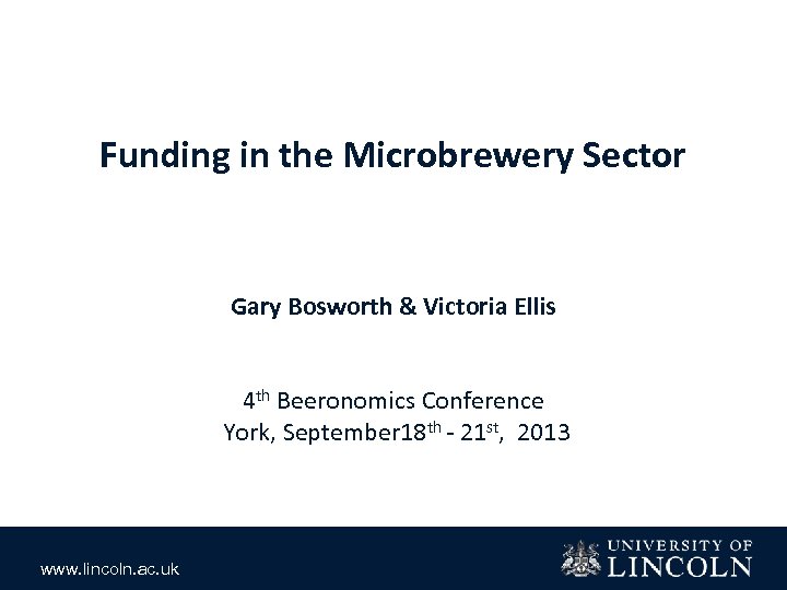 Funding in the Microbrewery Sector Gary Bosworth & Victoria Ellis 4 th Beeronomics Conference