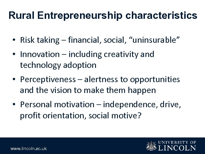 Rural Entrepreneurship characteristics • Risk taking – financial, social, “uninsurable” • Innovation – including