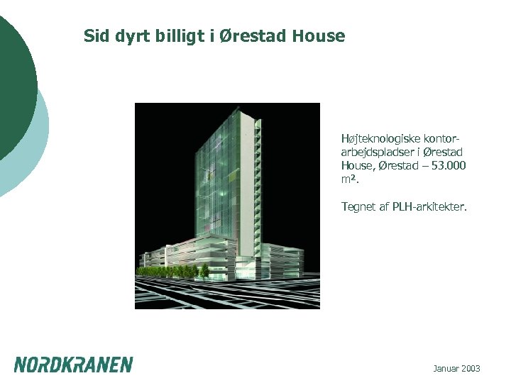 Sid dyrt billigt i Ørestad House Højteknologiske kontorarbejdspladser i Ørestad House, Ørestad – 53.