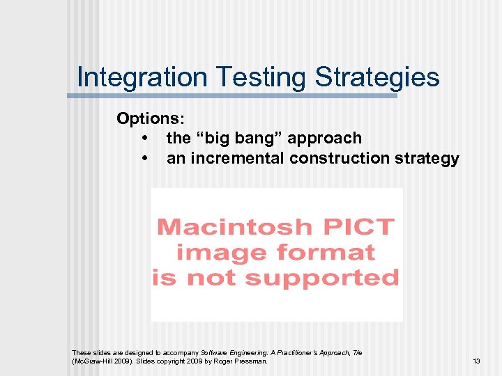 Integration Testing Strategies Options: • the “big bang” approach • an incremental construction strategy