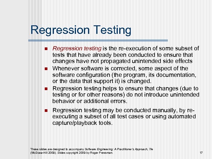 Regression Testing n n Regression testing is the re-execution of some subset of tests