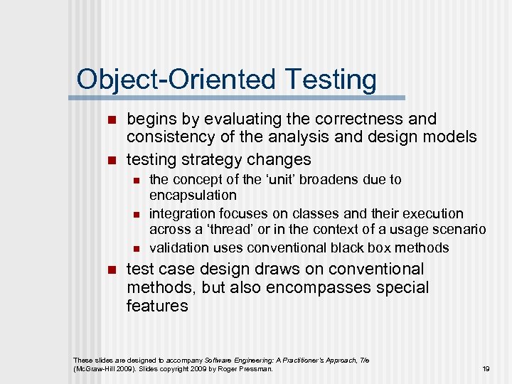 Object-Oriented Testing n n begins by evaluating the correctness and consistency of the analysis