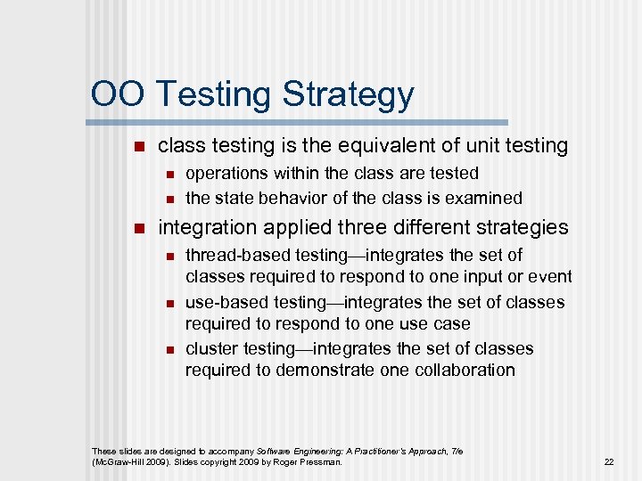 OO Testing Strategy n class testing is the equivalent of unit testing n n