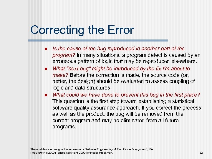 Correcting the Error n n n Is the cause of the bug reproduced in