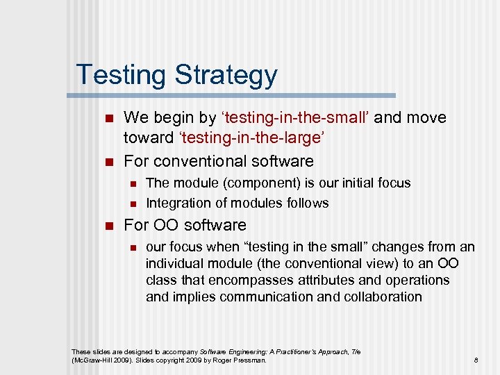 Testing Strategy n n We begin by ‘testing-in-the-small’ and move toward ‘testing-in-the-large’ For conventional