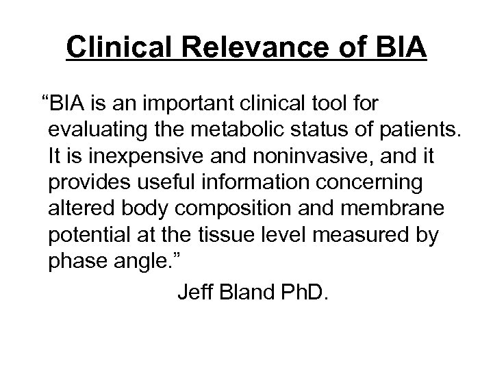 Clinical Relevance of BIA “BIA is an important clinical tool for evaluating the metabolic