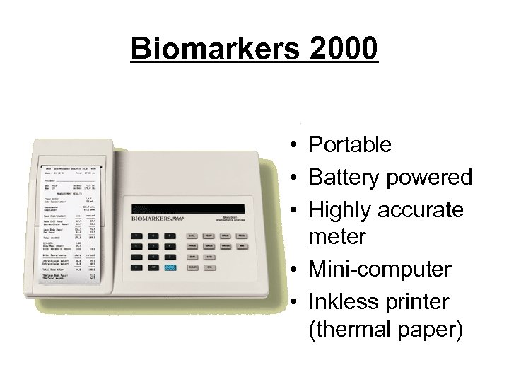 Biomarkers 2000 • Portable • Battery powered • Highly accurate meter • Mini-computer •