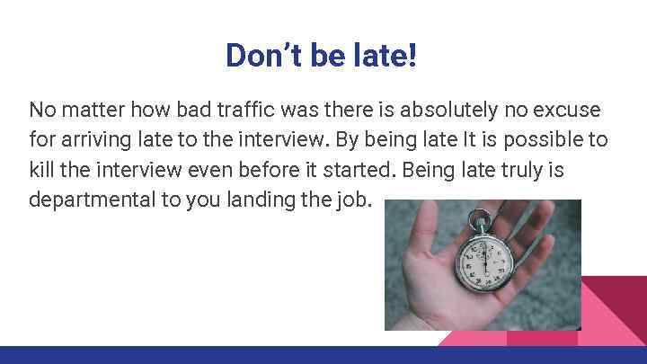 Don’t be late! No matter how bad traffic was there is absolutely no excuse