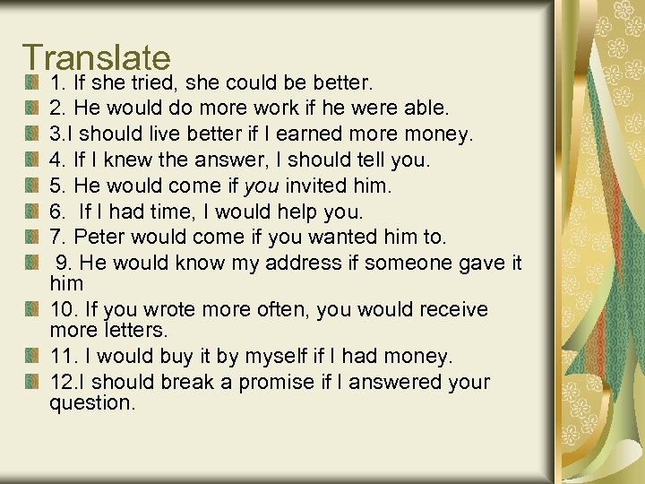 Translate 1. If she tried, she could be better. 2. He would do more