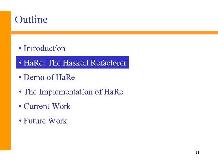 Outline • Introduction • Ha. Re: The Haskell Refactorer • Demo of Ha. Re